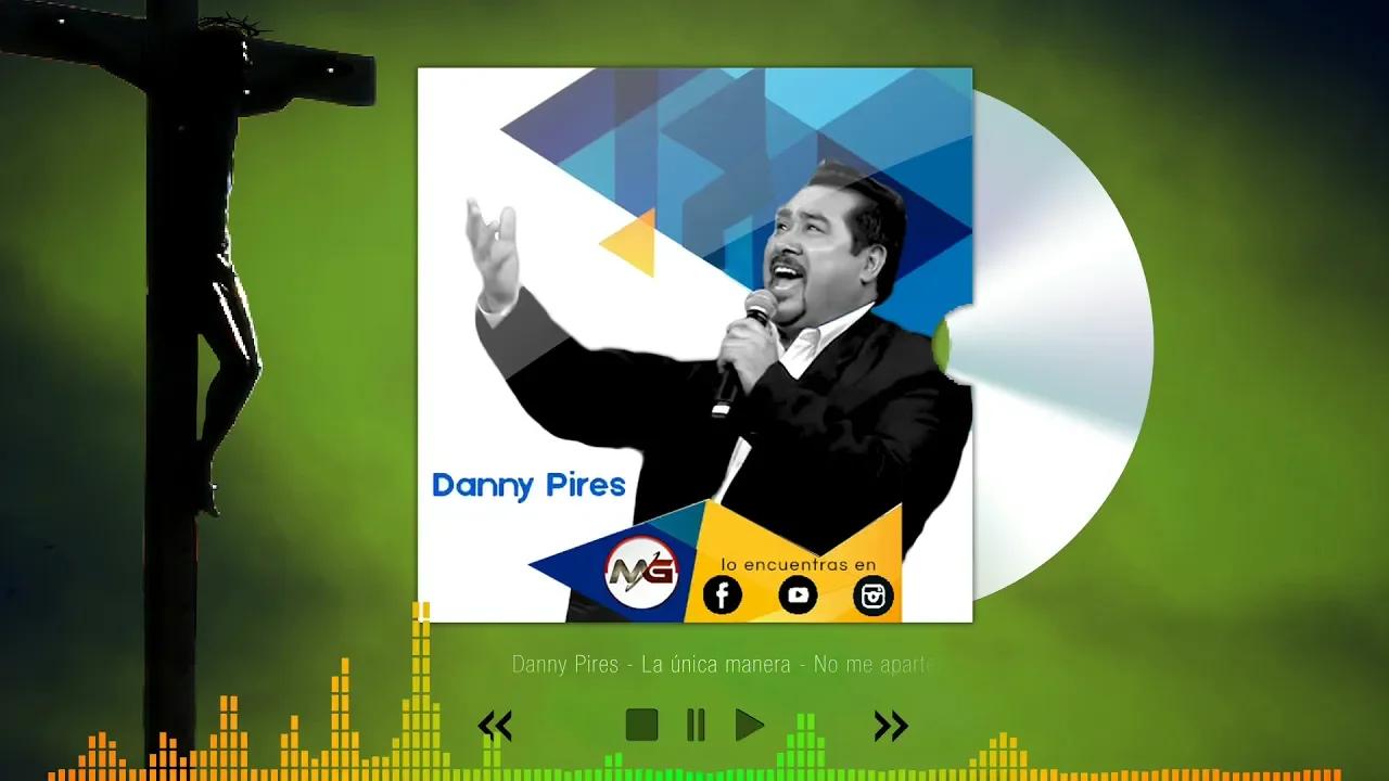 La única manera Danny Pires | Aporte de Amigos | Ministerio Gilbert