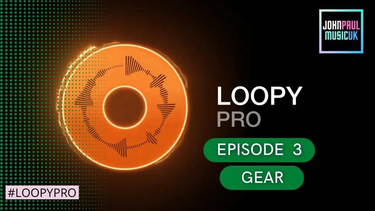 Loopy Pro Video Manual Ep3 Gear