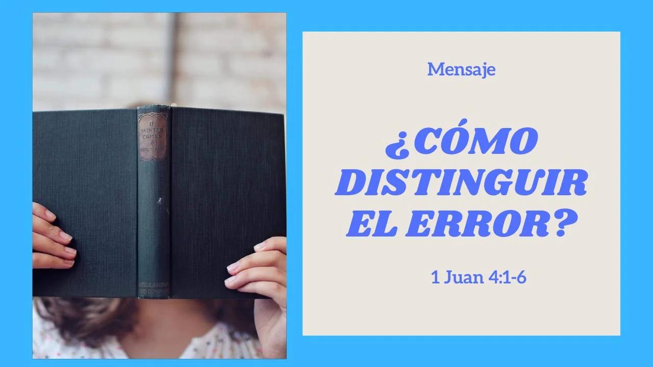 ¿CÓMO DISTINGUIR EL ERROR? - 1 Juan 4:1-6 - El conocimiento de la ...
