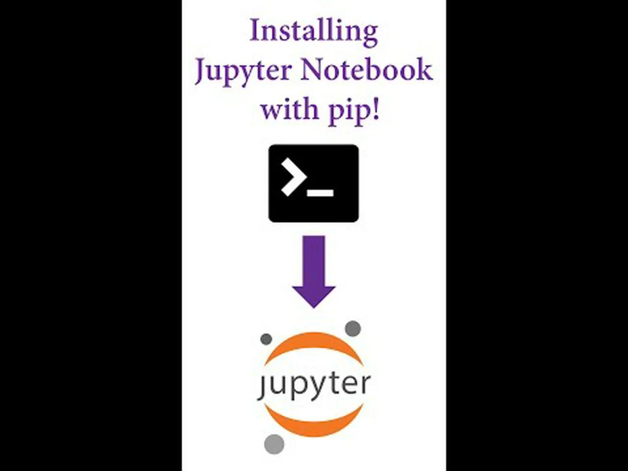 Installing Jupyter Notebook with pip!