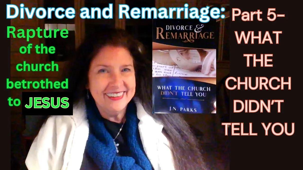 Part 5 Divorce Remarriage What The Church Didn T Tell You Rapture