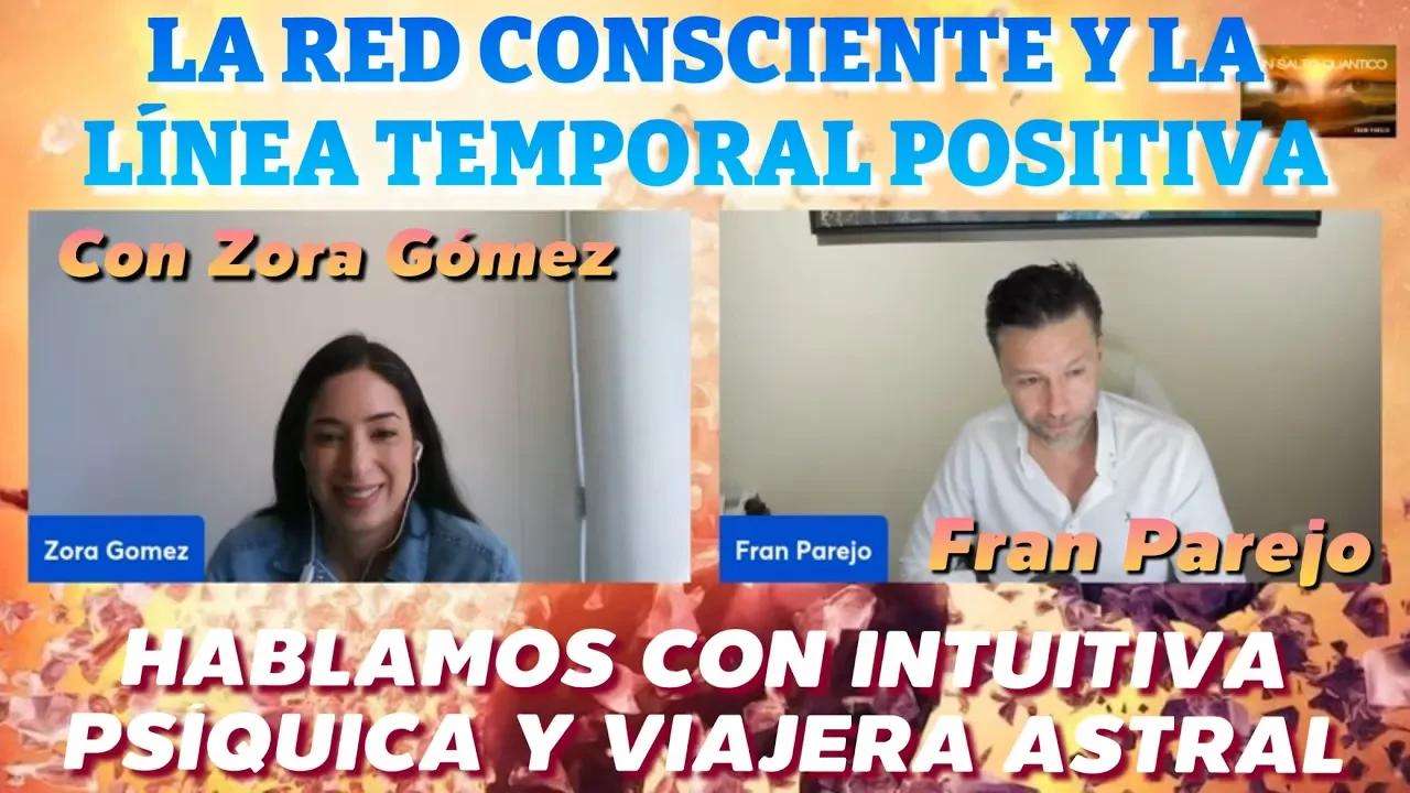 Red Consciente, Línea Temporal, y Misión de Almas. Con Zora Gomez, Intuitiva y Viajera Astral