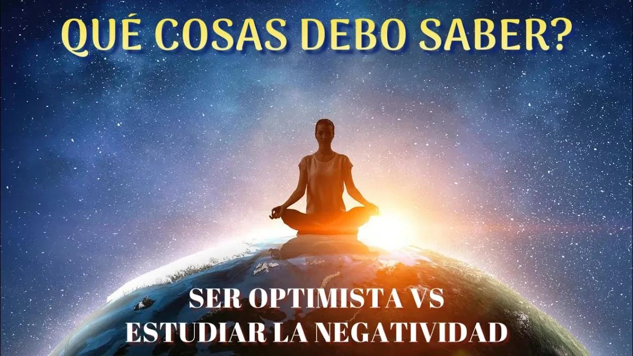 Qué debo Saber? Optimismo y Estudio de temas Negativos.