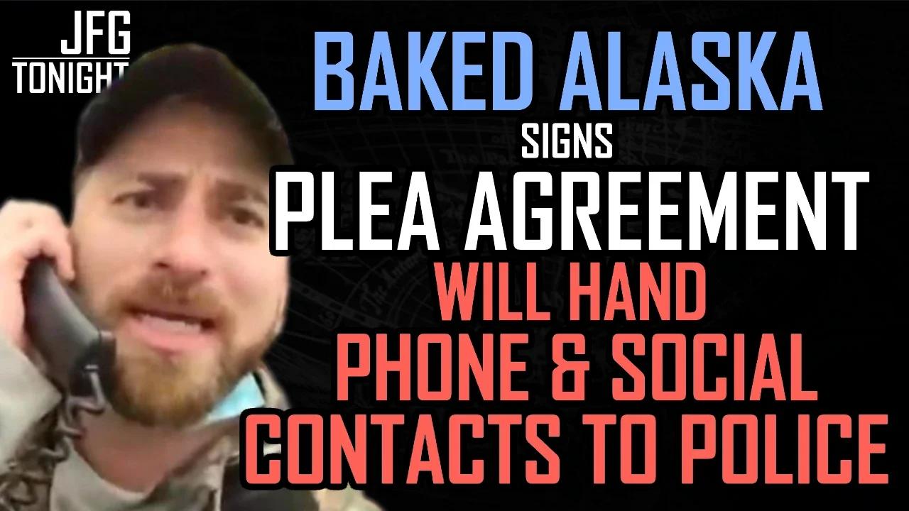 Baked Alaska Signs Plea Deal | Will Hand Social Contacts To Police, JFGT #588