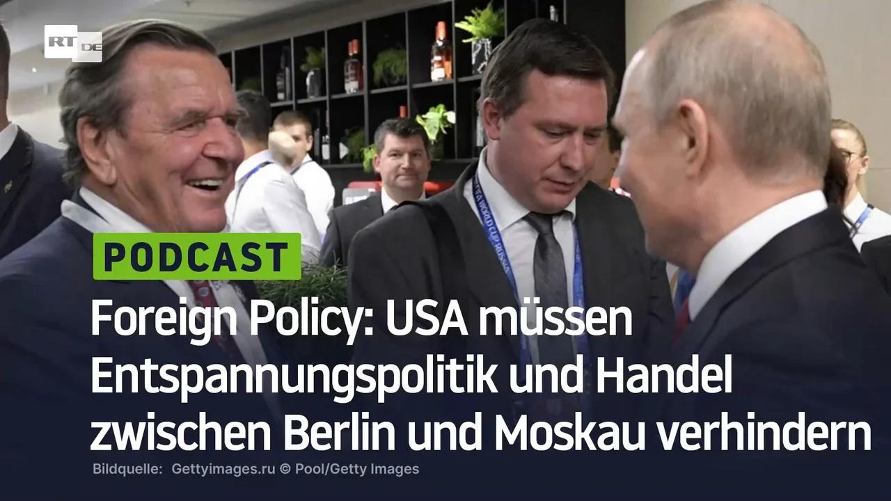 ⁣Foreign Policy: USA müssen Entspannungspolitik und Handel zwischen Berlin und Moskau verhindern