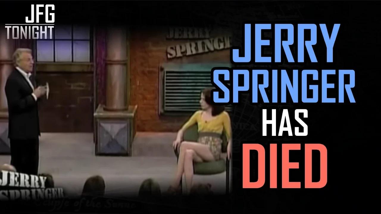 Jerry Springer Has Died | JFGT #832