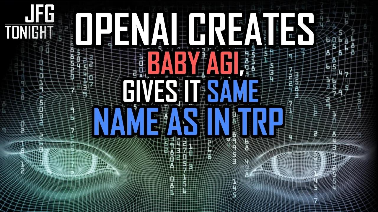 OpenAI Creates Baby AGI, Gives It The Same Name As In TRP | JFGT #998