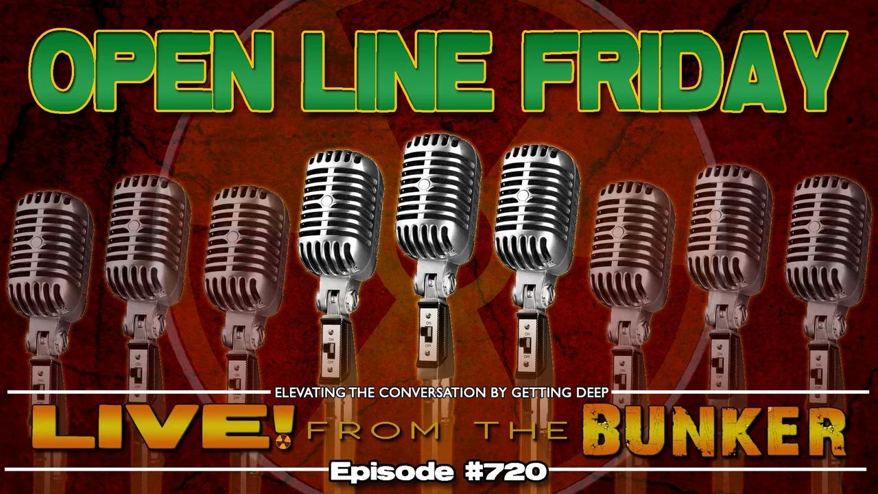 Live From The Bunker 720: Open Line Friday