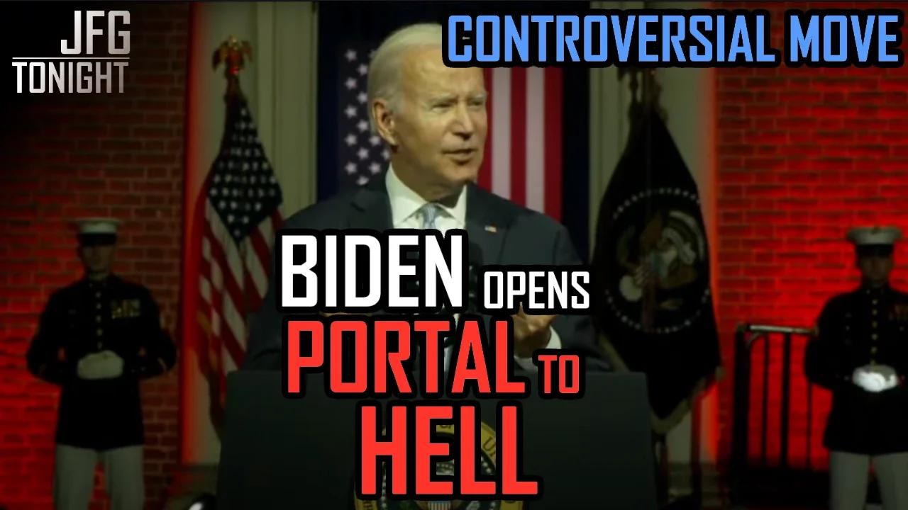 Biden Opens Portal to Hell | JFGT #626