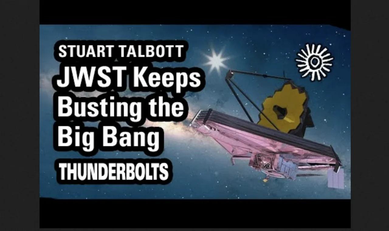 Stuart Talbott: JWST Keeps Busting Big Bang | Thunderbolts