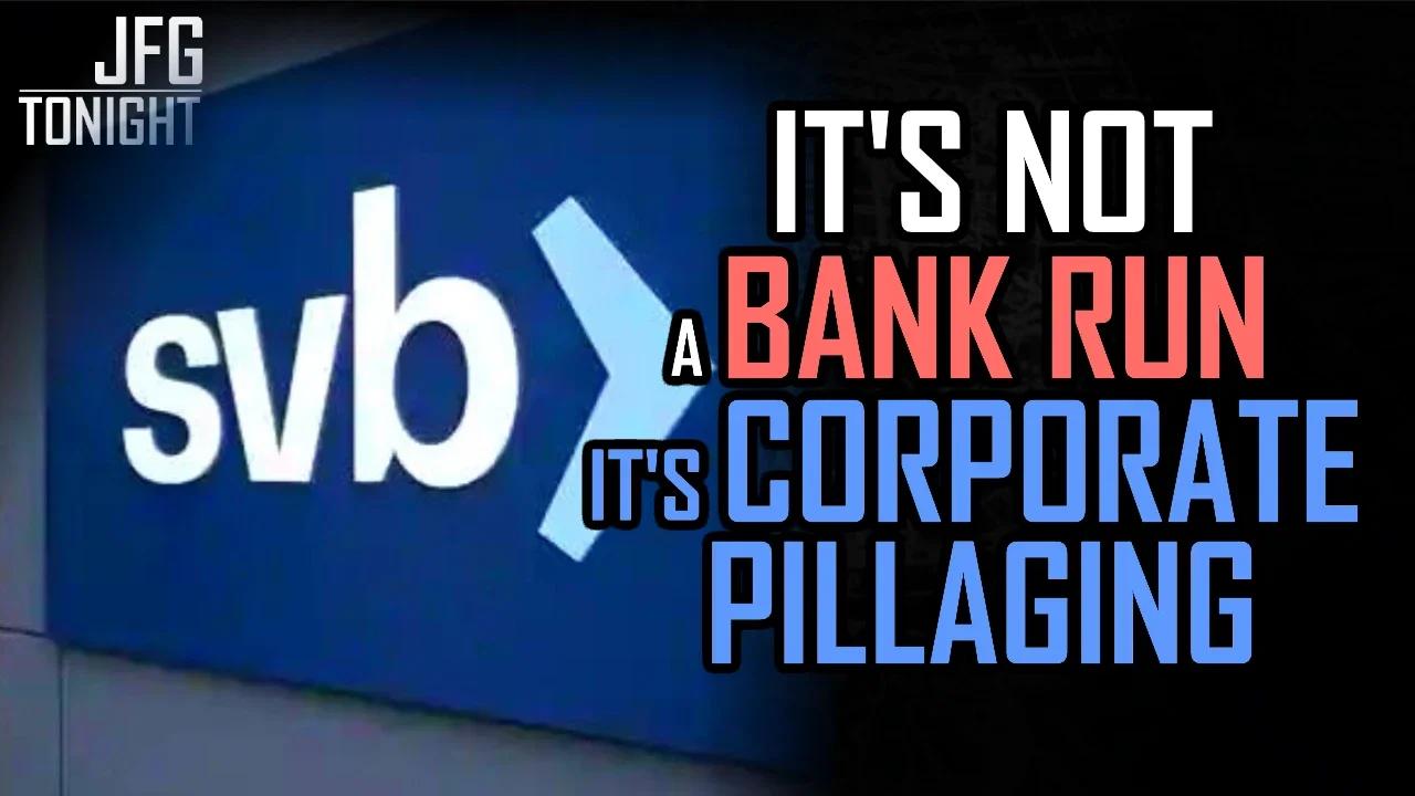 It's Not A Bank Run It's Corporate Pillaging | JFGT #796