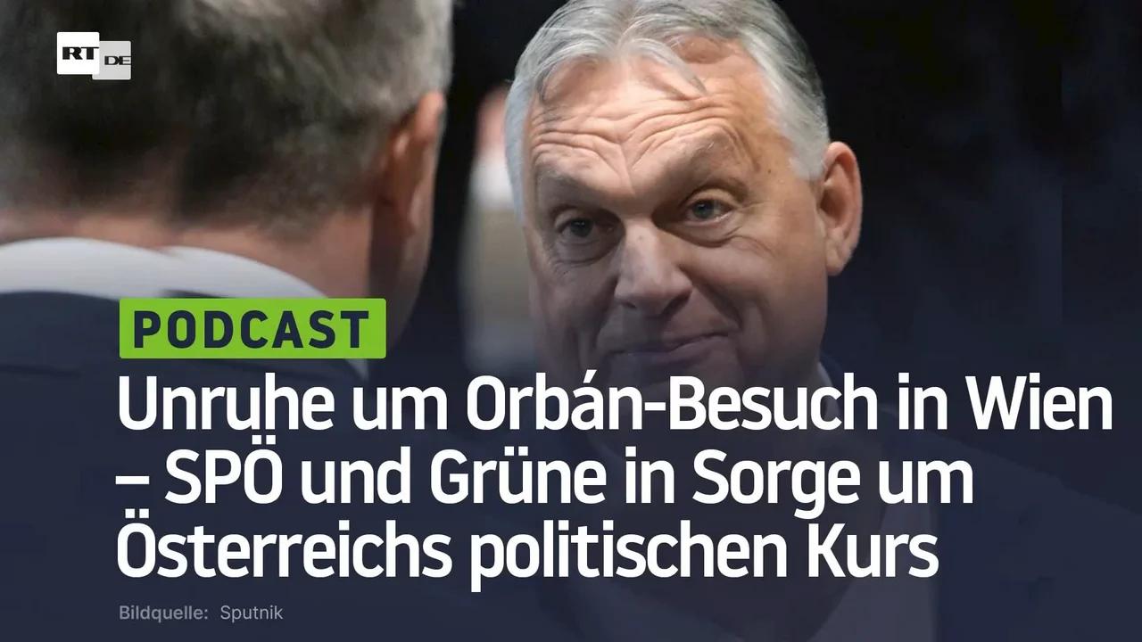 ⁣Unruhe um Orbán-Besuch in Wien – SPÖ und Grüne in Sorge um Österreichs politischen Kurs