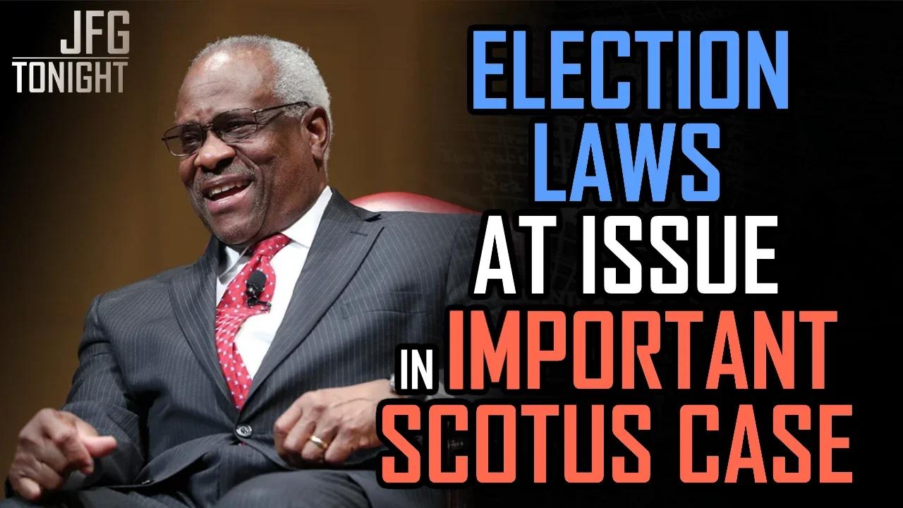 Election Laws At Issue In Important Scotus Case Jfgt