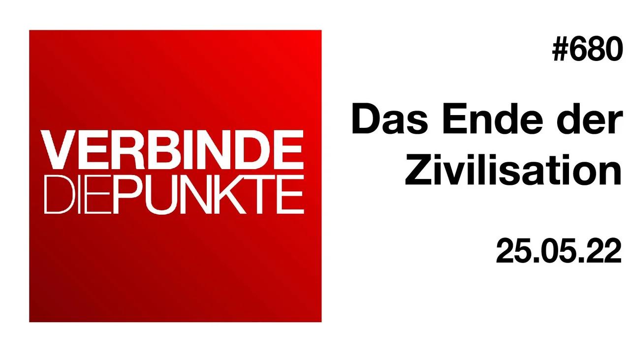 Verbinde die Punkte #680 - Das Ende der Zivilisation (25.05.2022)