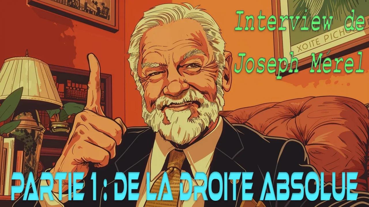 Interview de Joseph Mérel - Partie 1 : de la droite absolue