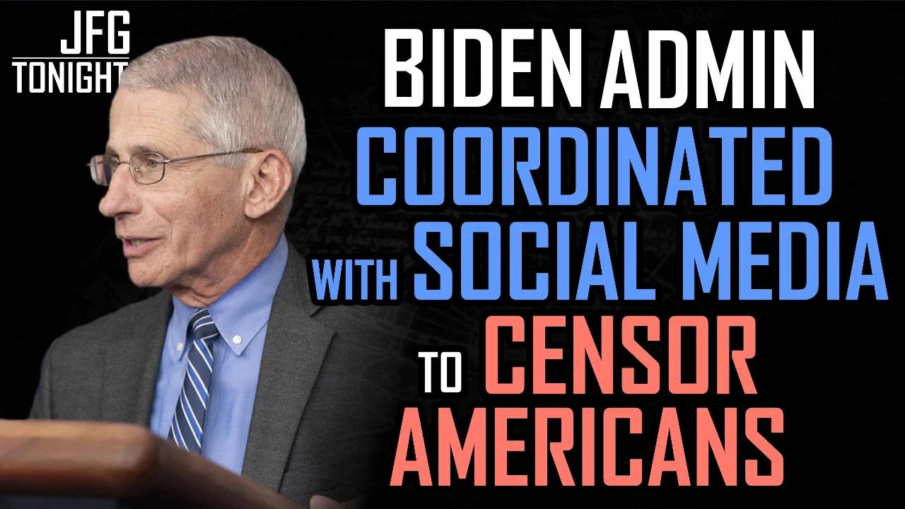 Biden Admin Coordinated With Social Media To Censor Americans | JFGT #625