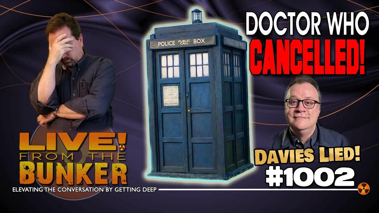 Live From The Bunker 1002: DOCTOR WHO Cancelled! Davies Lied!