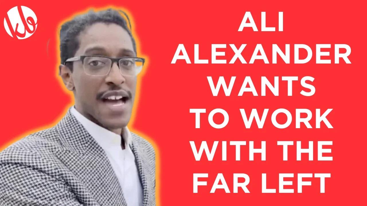 Ali Alexander wants to work with the FAR LEFT and why that's a really bad idea.