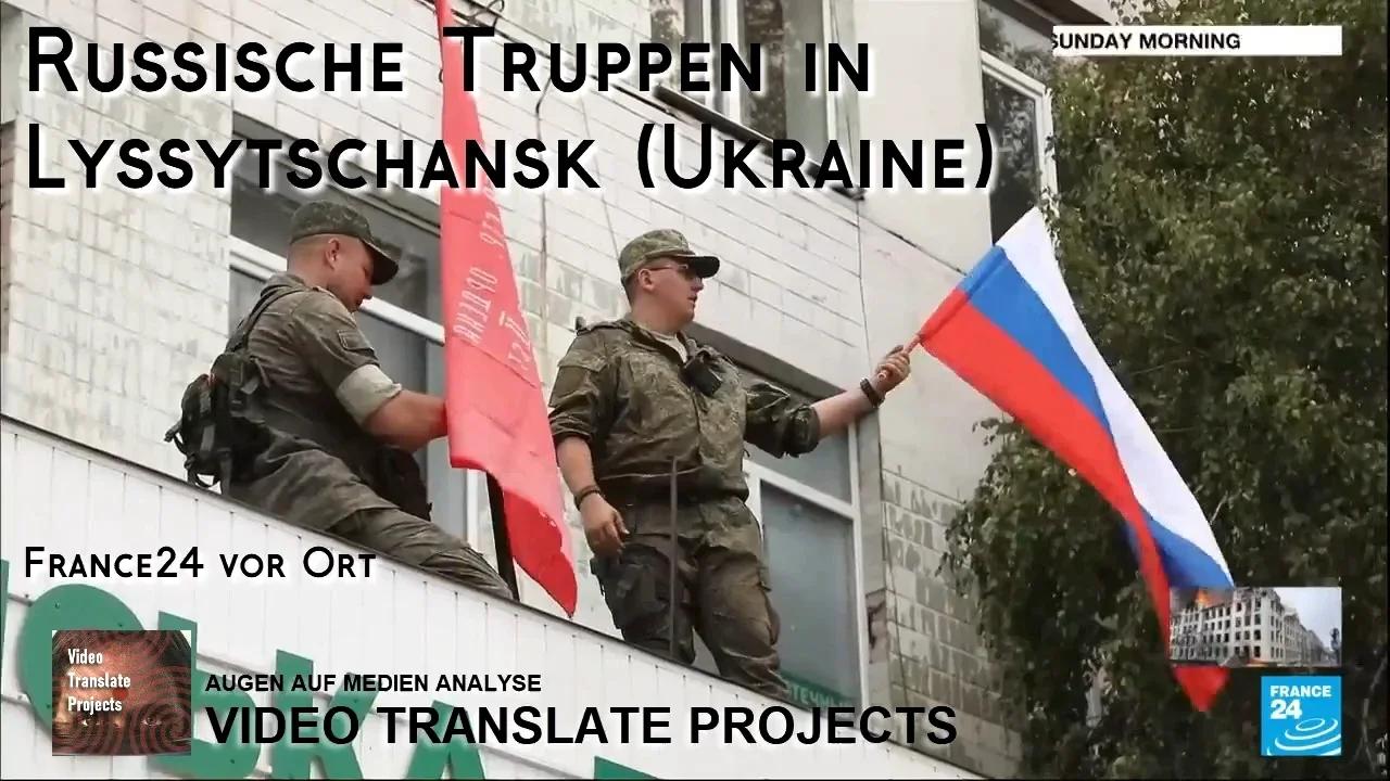 ⁣France24 - Russische Truppen in Lyssytschansk - Ukraine