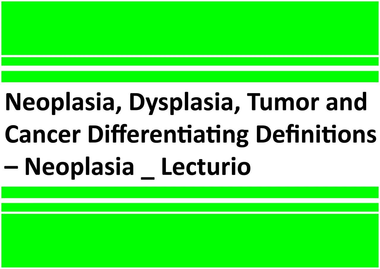 Neoplasia Dysplasia Tumor And Cancer Differentiating Definitions