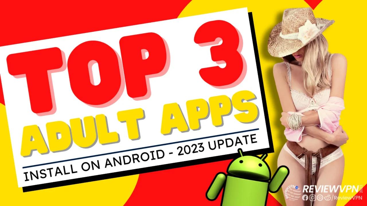 Top 3 Best A-D-U-L-T Apps for 2023! (Install on Android) - 2023 Update