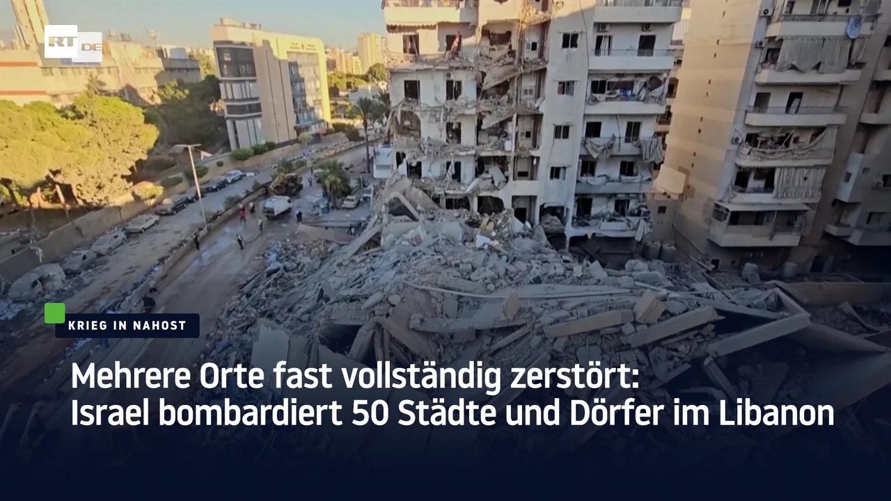 ⁣Mehrere Orte fast vollständig zerstört: Israel bombardiert 50 Städte und Dörfer im Libanon