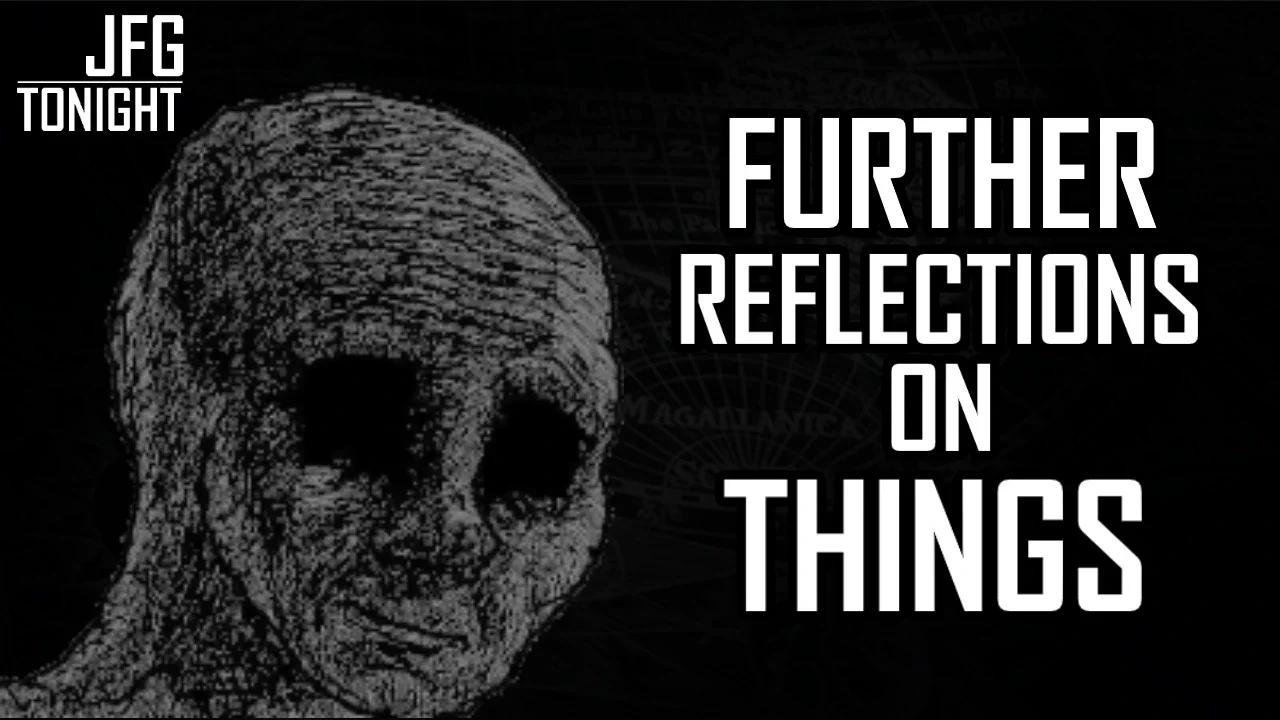 Further Reflections on Things | JFGT #1182