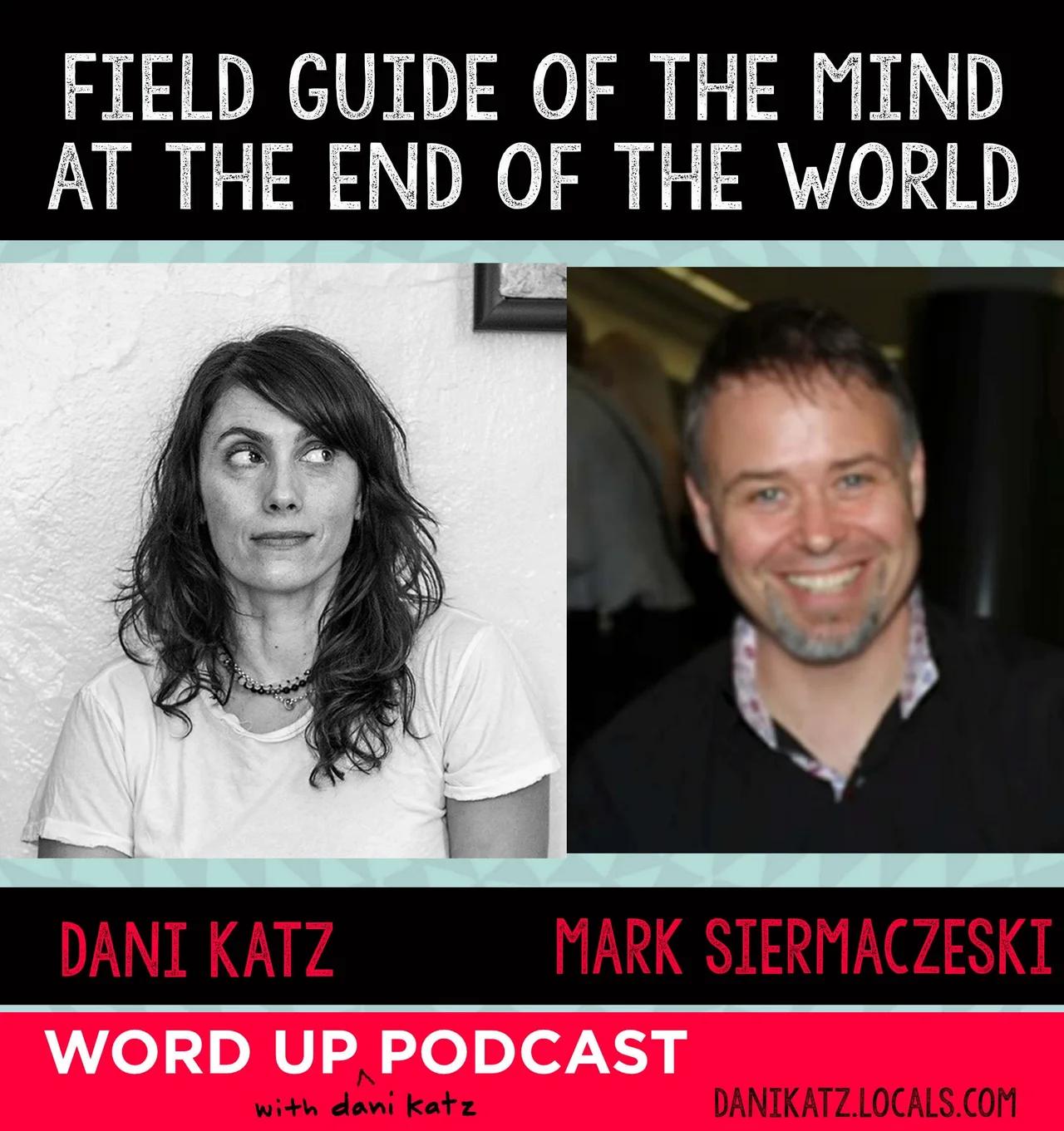 Field Guide of the Mind at the End of the World with Mark Siermaczeski. Pt. 1