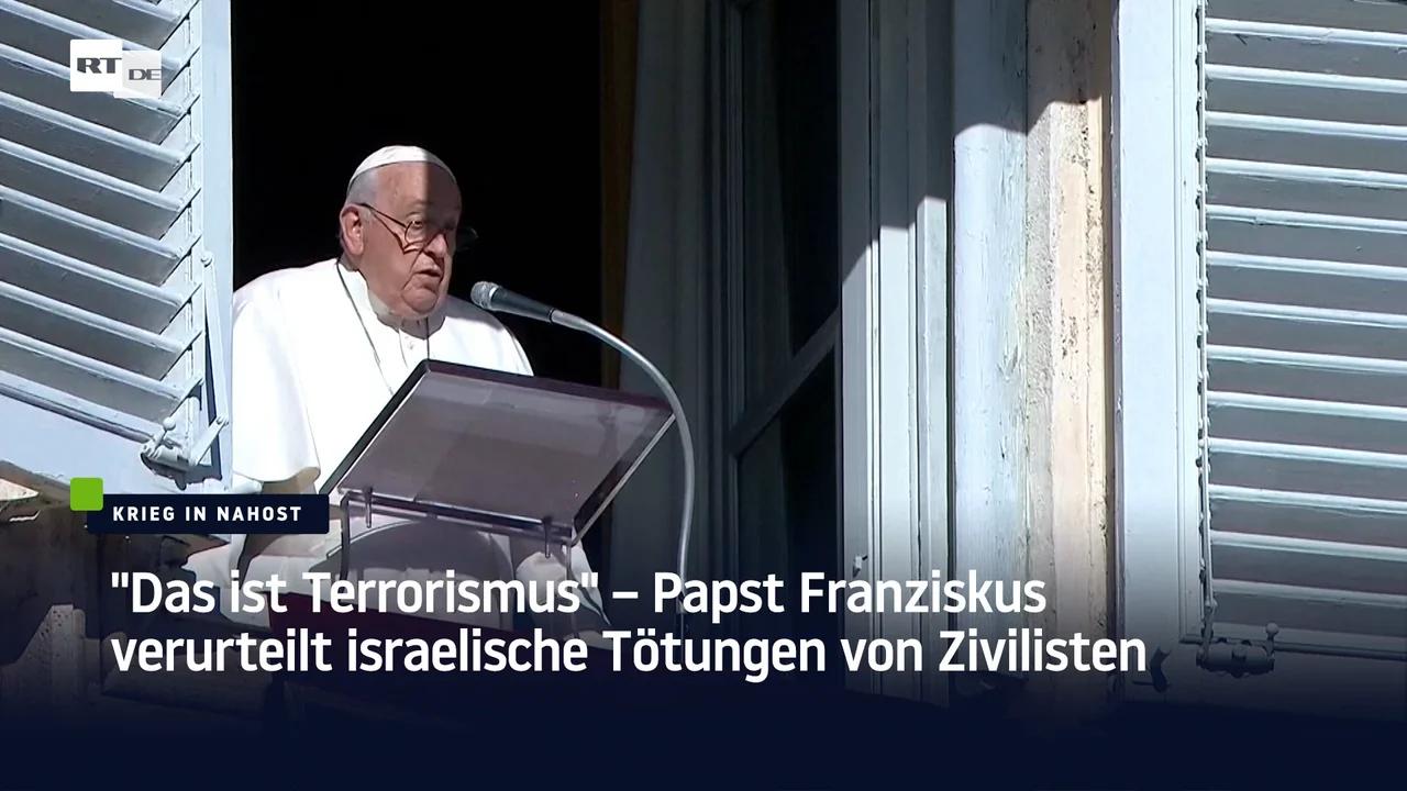 Das Ist Terrorismus Papst Franziskus Verurteilt Israelische T Tungen Von Zivilisten