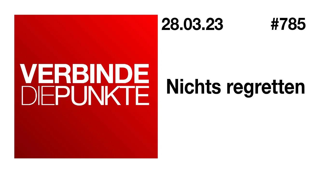 Verbinde die Punkte #785 - Nichts regretten (28.03.2023)