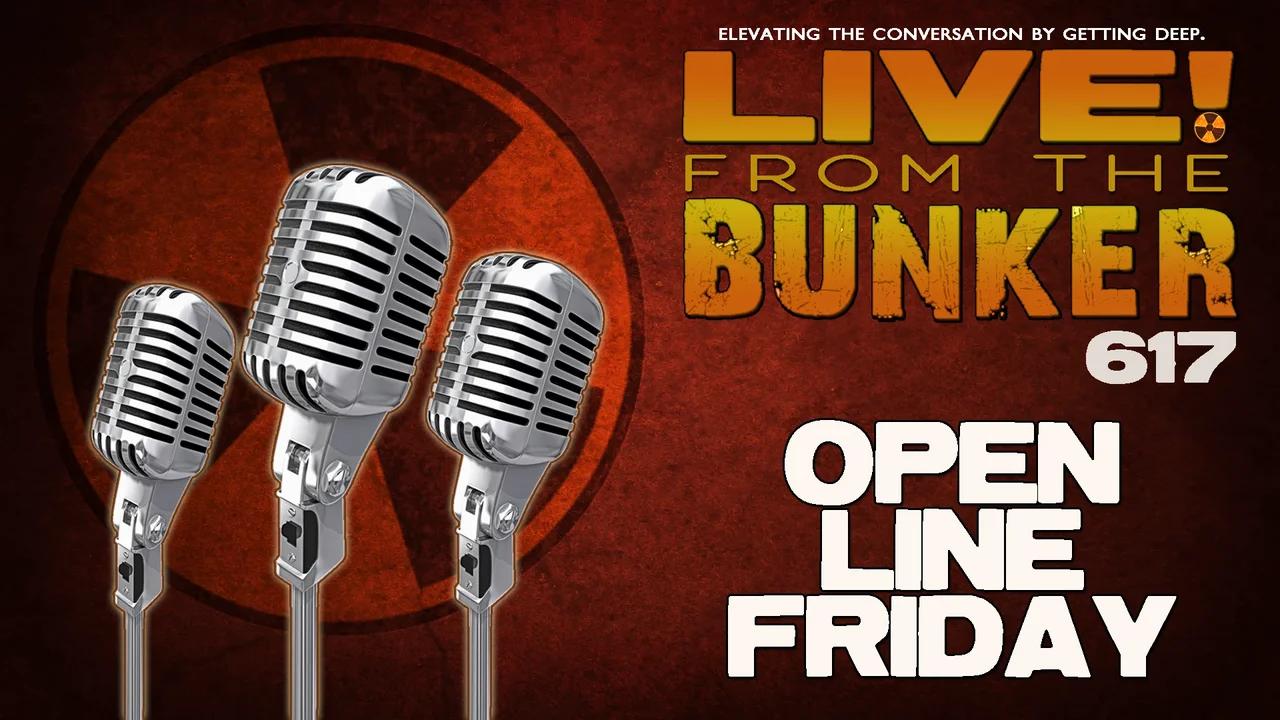 Live From The Bunker 617: Open Line Friday