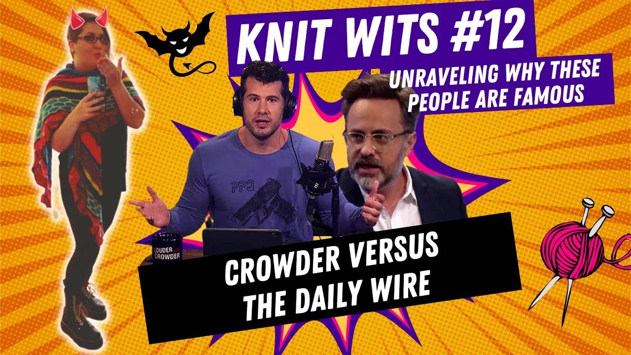 KNIT WITS #12: Stephen Crowder versus The Daily Wire