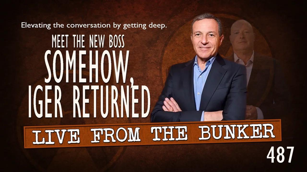 Live From the Bunker 487: Somehow, Iger Returned