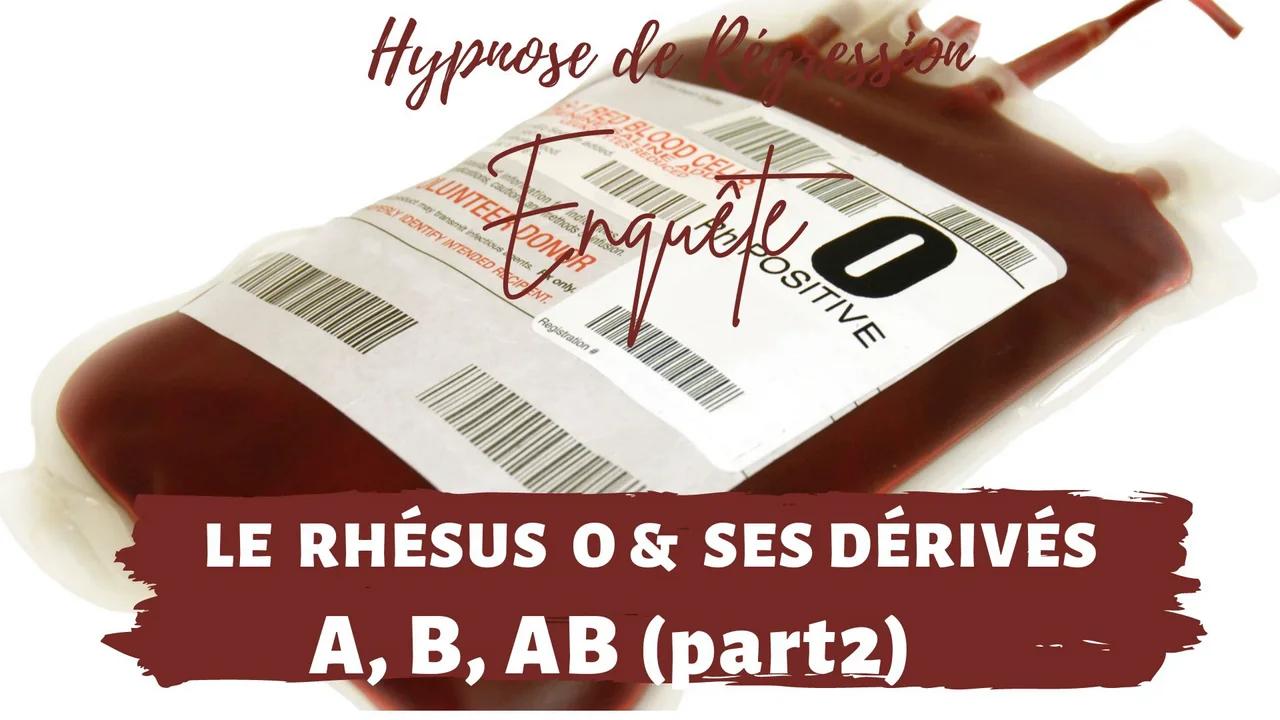 153 RHÉSUS O NÉGATIF & SES DÉRIVÉS O+, A/+, B/+, AB/+ (part2