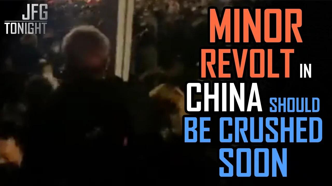 Minor Revolt In China Should Be Crushed Soon | JFGT #701
