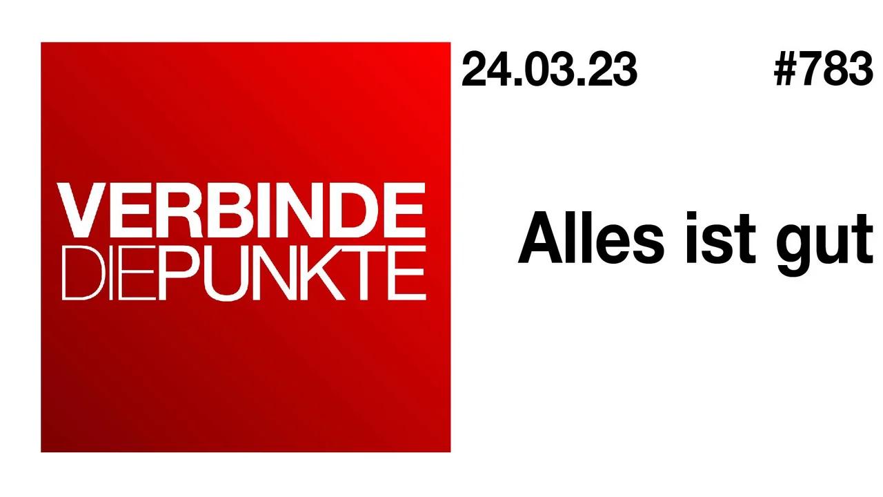 Verbinde die Punkte #783 - Alles ist gut (24.03.2023)