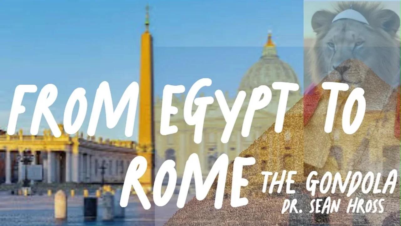 FROM EGYPT TO ROME - The Gondola - Dr. Sean Hross