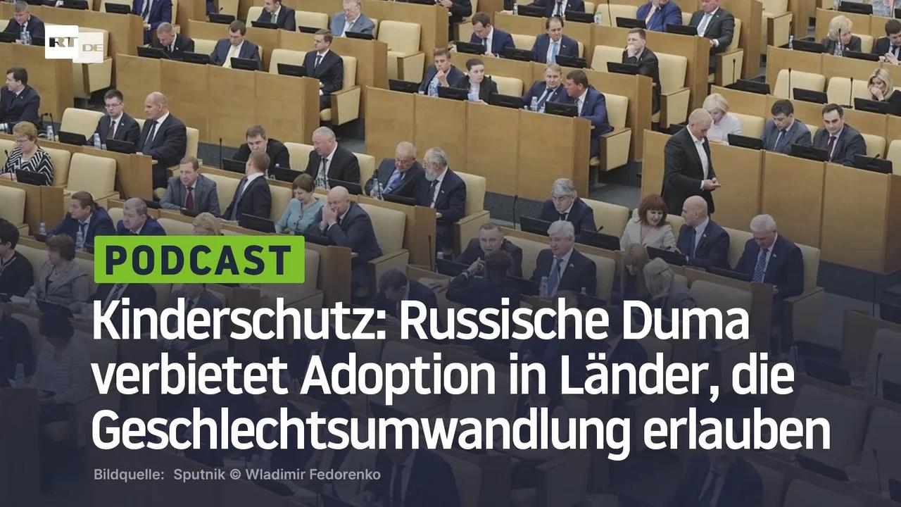 ⁣Russische Duma verbietet Adoption von Kindern in Länder mit legaler Geschlechtsumwandlung