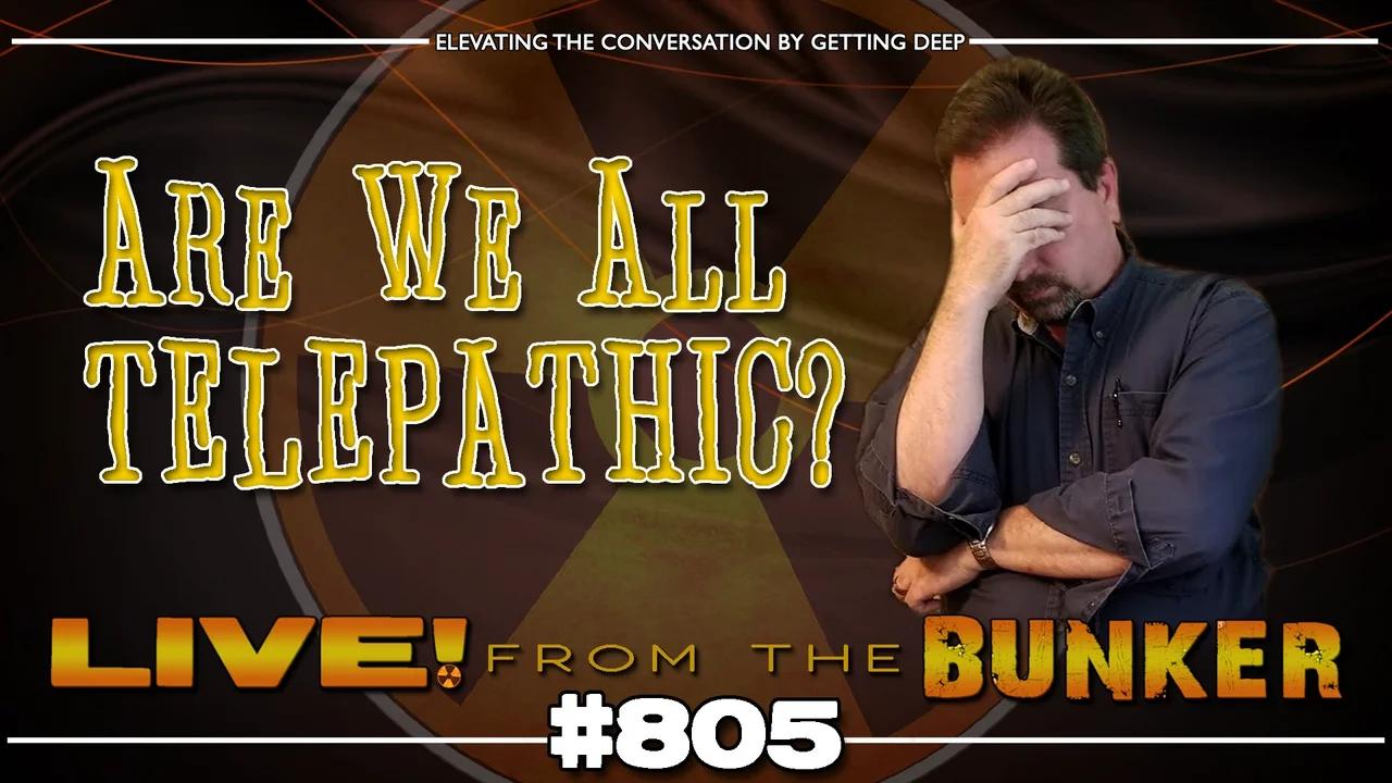 Live From The Bunker 805: Are We Telepathic?