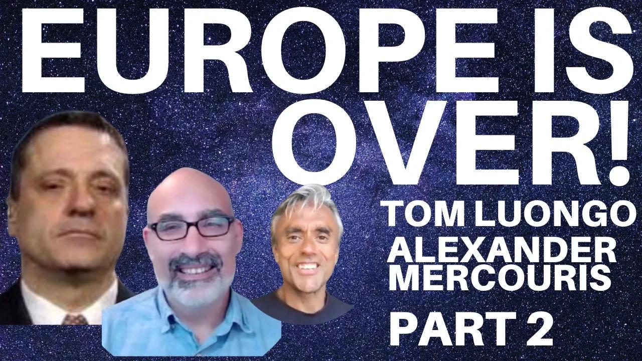 THE END OF EUROPE - WITH TOM LUONGO & ALEXANDER MERCOURIS - PART 2 OF 2