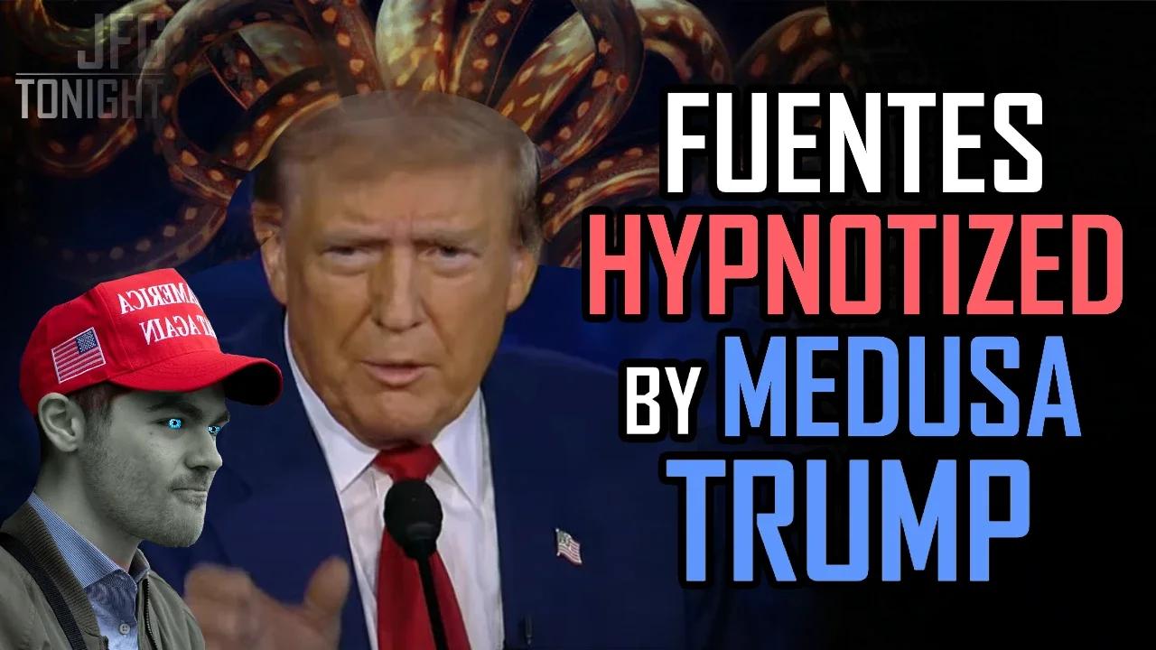 Fuentes Hypnotized By Medusa Trump | JFGT #1186
