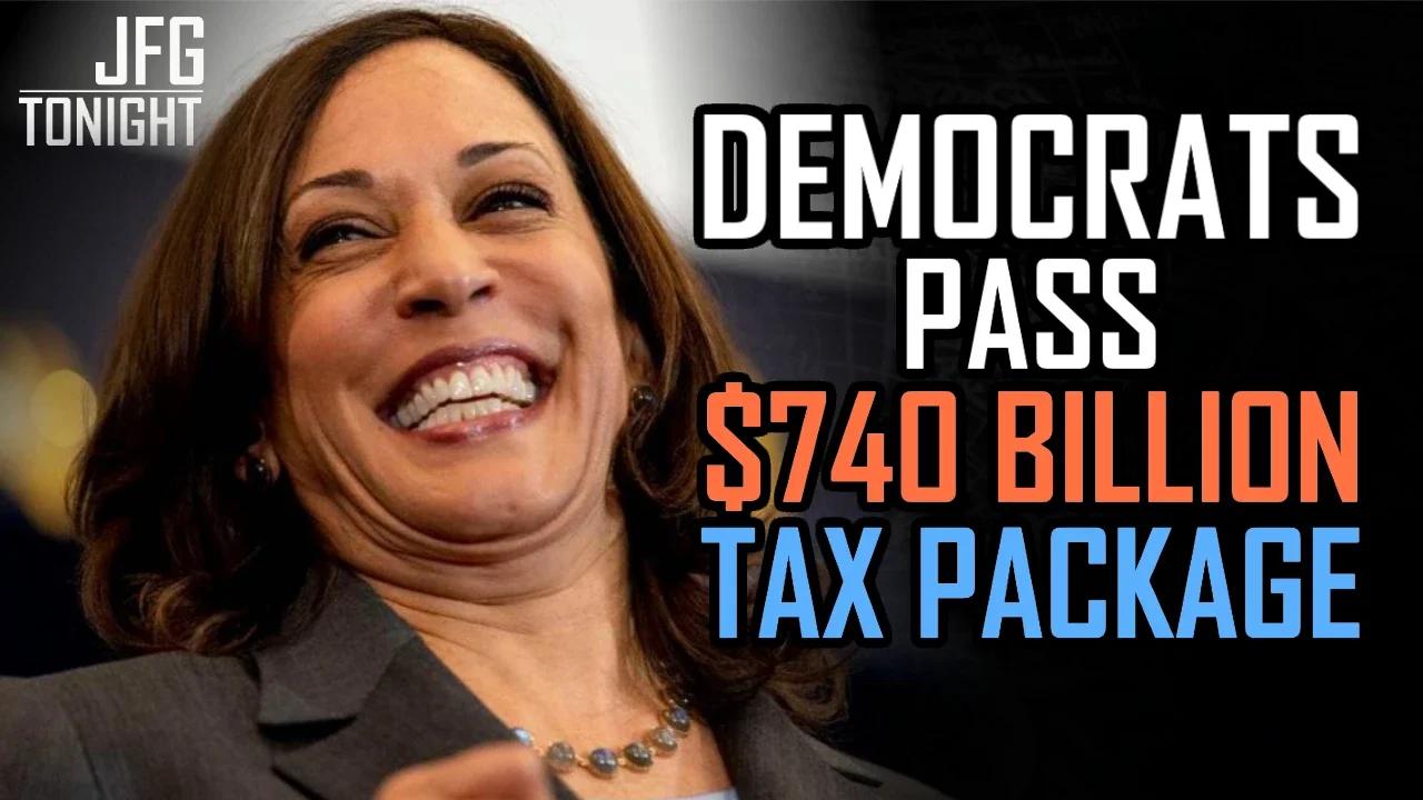 Democrats Pass $740 Billion Tax Package | JFGT #603