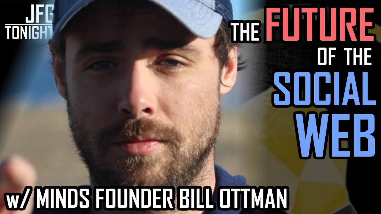 The Future of the Social Web | w/ Minds Founder Bill Ottman, JFGT #767