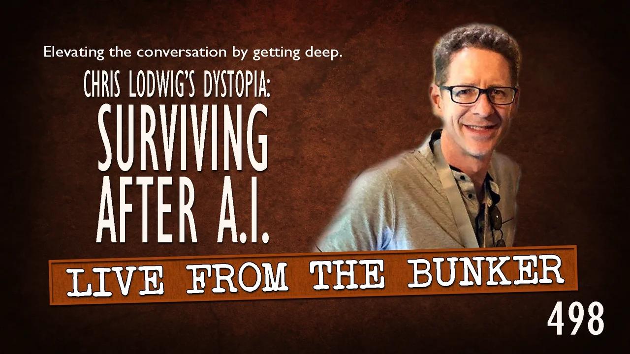 Live From the Bunker 498: Surviving A.I. | Chris Lodwig's Dystopia