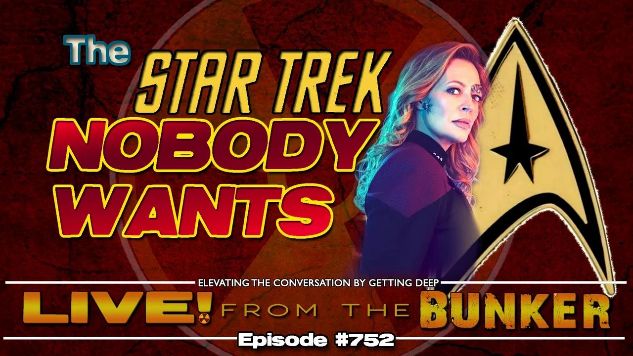 Live From The Bunker 752: The STAR TREK Nobody Wants