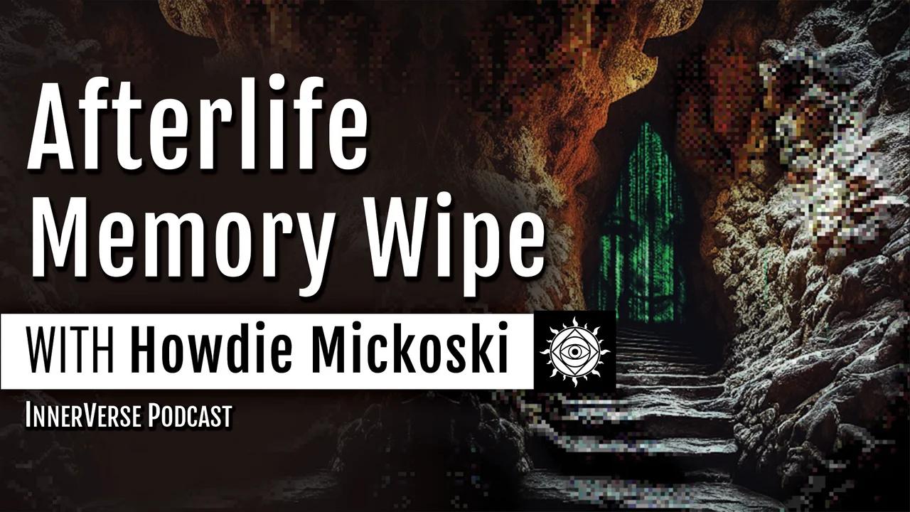 Howdie Mickoski | Near Death Experiences, Reincarnation Memory Wipes