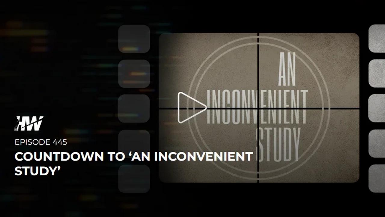 Episode 445 - Countdown To An Inconvenient Study