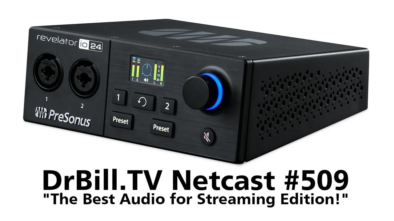 DrBill.TV 509 The Best Audio for Streaming Edition!
