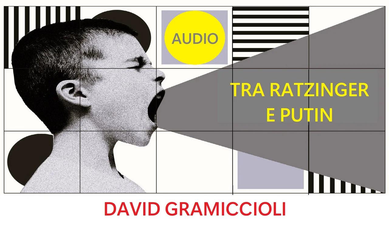 TRA RATZINGER E PUTIN - DAVID GRAMICCIOLI [AUDIO 15.05.2022]