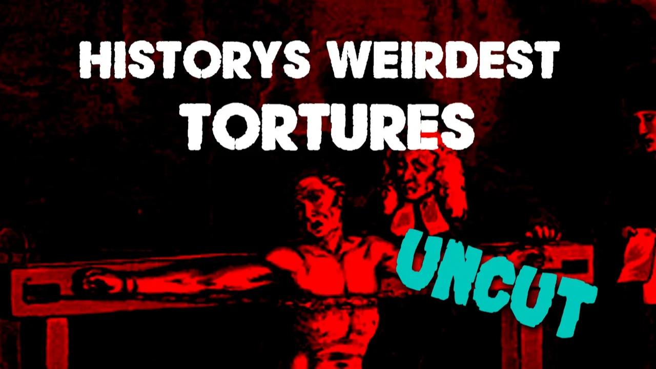 Historys Weirdest Tortures Uncensored Version 9006